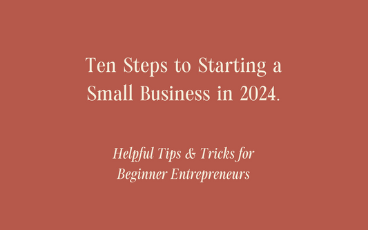 Ten Steps to Starting a Small Business in 2024