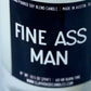 Fine Ass Man Container Candle
